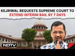 Arvind Kejriwal Requests Supreme Court to Extend Interim Bail by 7 Days